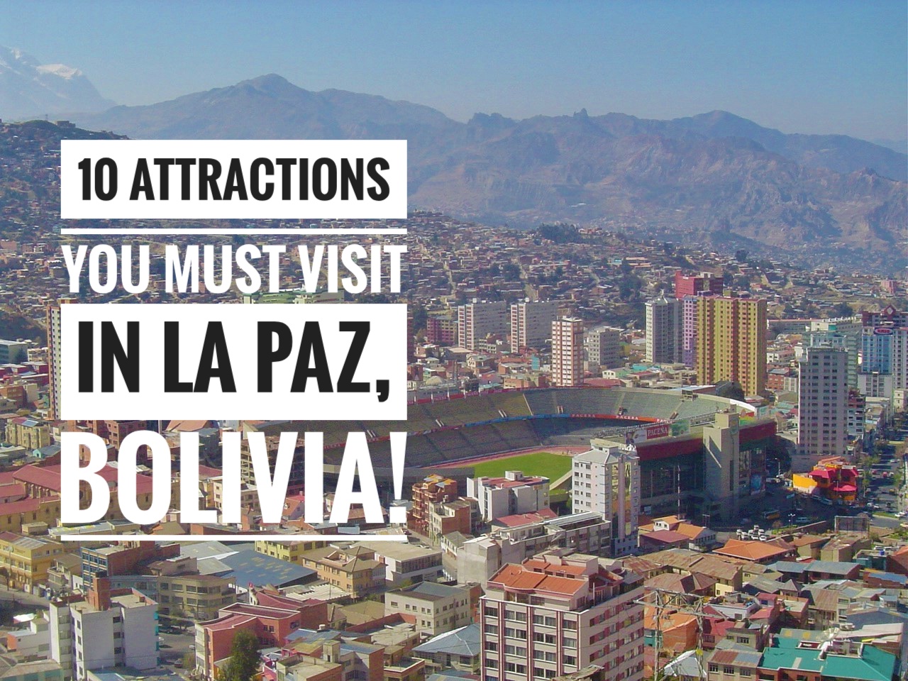 10 Must Visit Attractions In La Paz Bolivia Posts By Treasures Of
