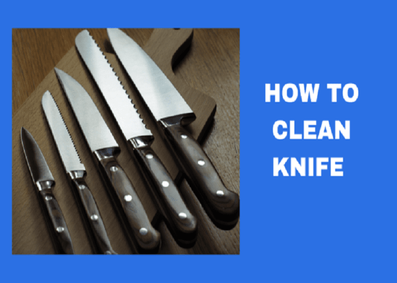 How To Clean Knife or Remove Rust From Knife 2022 Ultimate Guide